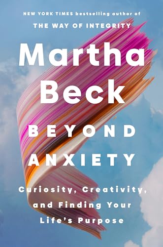 Beyond Anxiety: Curiosity, Creativity and Finding Your Life's Purpose von Piatkus