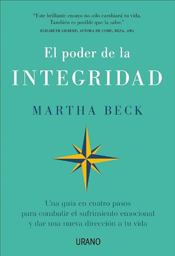 El poder de la integridad: Una guía en cuatro pasos para combatir el sufrimiento emocional y dar una nueva dirección a tu vida (Crecimiento personal) von Urano