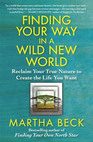 Finding Your Way in a Wild New World: Reclaim Your True Nature to Create the Life You Want