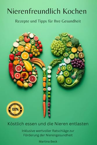 Nierendiät Kochbuch - Nierenfreundliches Kochen für die Gesundheit: Köstlich essen und die Nieren entlasten Nierendiät Kochbuch - Nierenfreundliches Kochen für die Gesundheit: Köstlich essen und die Nieren entlasten