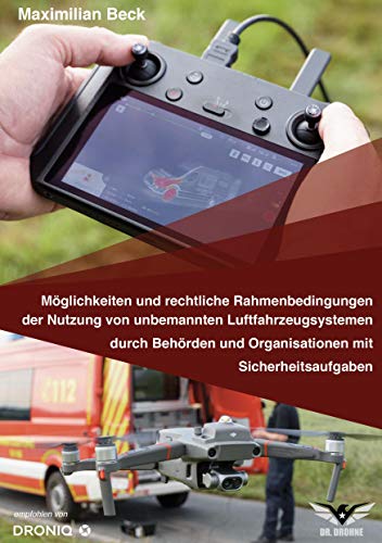 Möglichkeiten und rechtliche Rahmenbedingungen der Nutzung von Drohnen durch Behörden und Organisationen mit Sicherheitsaufgaben von Books on Demand GmbH