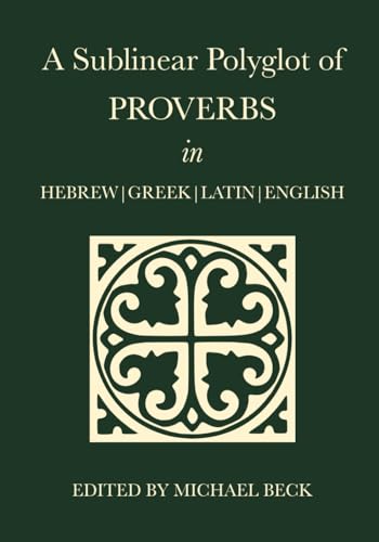 A Sublinear Polyglot of Proverbs in Hebrew, Greek, Latin and English (The Old Testament Sublinear Polyglot Series, Band 32) von Independently published