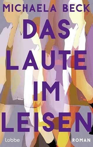 Das Laute im Leisen: Roman | Ein authentischer, berührender Roman über Freundschaft und die Grenzen, an die sie stößt von Lübbe