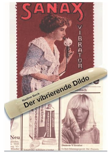 Der vibrierende Dildo: Vibratoren als Sex Toy, Gesundheits- und Empowerment-Tool – eine kulturwissenschaftliche Spurenlese von Kalden-Consulting Wolf-Hannes Kalden