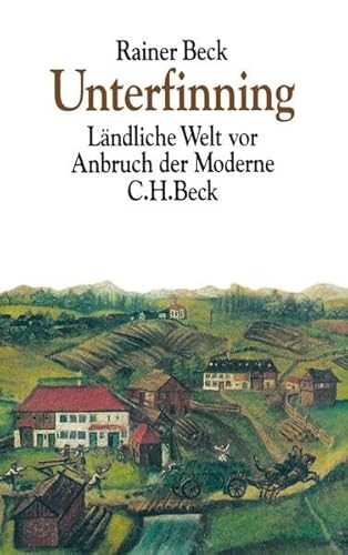 Unterfinning: Ländliche Welt vor Anbruch der Moderne von C.H.Beck