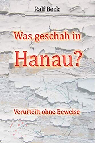 Was geschah in Hanau?: Verurteilt ohne Beweise von Independently published