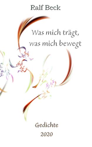 Was mich trägt, was mich bewegt - Gedichte 2020: Ein Corona Jahrbuch von Independently published