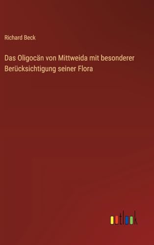 Das Oligocän von Mittweida mit besonderer Berücksichtigung seiner Flora von Outlook Verlag