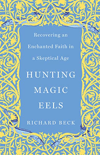 Hunting Magic Eels: Recovering an Enchanted Faith in a Skeptical Age Hunting Magic Eels: Recovering an Enchanted Faith in a Skeptical Age von Broadleaf Books