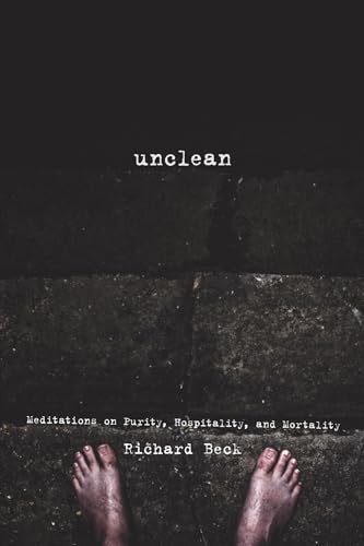 Unclean: Meditations on Purity, Hospitality, and Mortality