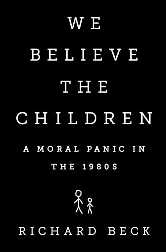 We Believe the Children: A Moral Panic in the 1980s von PublicAffairs