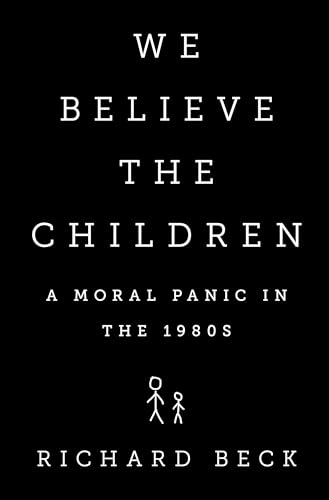 We Believe the Children: A Moral Panic in the 1980s We Believe the Children: A Moral Panic in the 1980s von PublicAffairs