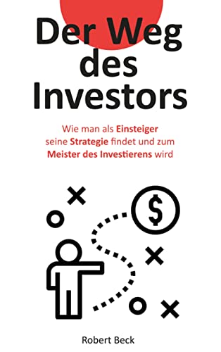 Der Weg des Investors: Wie man als Einsteiger seine Strategie findet und zum Meister des Investierens wird