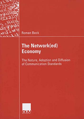 The Network(ed) Economy: The Nature, Adoption and Diffusion of Communication Standards von Deutscher Universitätsverlag