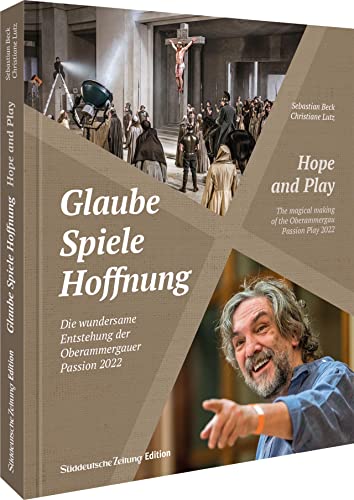 Glaube, Spiele, Hoffnung: Die wundersame Entstehung der Oberammergauer Passion 2022 (Passionsspiele Oberammergau). Zweisprachig deutsch/englisch