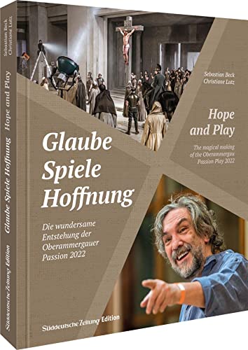 Glaube, Spiele, Hoffnung: Die wundersame Entstehung der Oberammergauer Passion 2022 (Passionsspiele Oberammergau). Zweisprachig deutsch/englisch von Sddeutsche Zeitung
