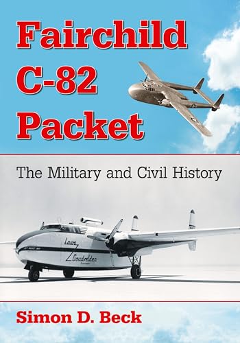Fairchild C-82 Packet: The Military and Civil History von McFarland