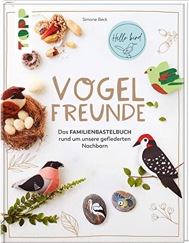 Vogelfreunde: Das Familienbastelbuch rund um unsere gefiederten Nachbarn