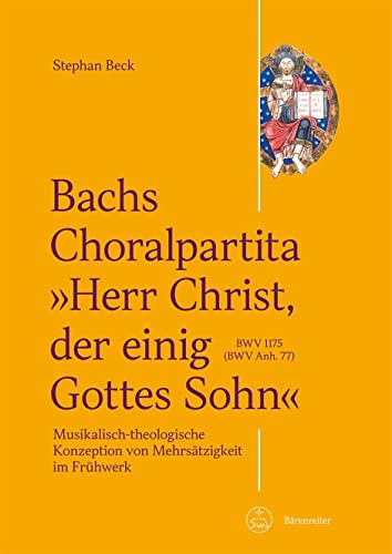 Bachs Choralpartita "Herr Christ, der einig Gottes Sohn" BWV 1176 (BWV Anh. 77) -Musikalisch-theologische Konzeption von Mehrsätzigkeit im Frühwerk-. Buch