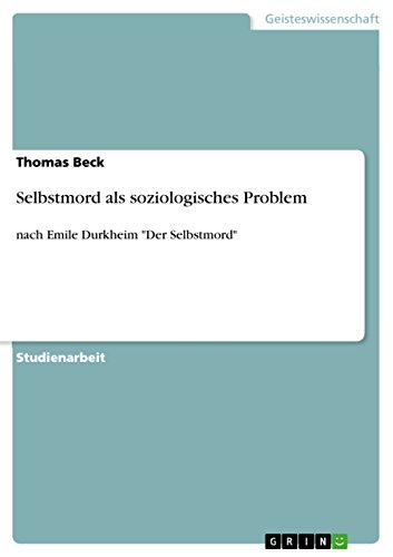 Selbstmord als soziologisches Problem: nach Emile Durkheim "Der Selbstmord" von GRIN Verlag