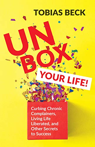 Unbox Your Life!: Curbing Chronic Complainers, Living Life Liberated, and Other Secrets to Success: Curbing Chronic Complainers, Living Life ... Thinking Book, International Best Seller) von MANGO