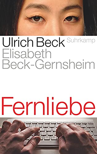 Fernliebe: Lebensformen im globalen Zeitalter Fernliebe: Lebensformen im globalen Zeitalter