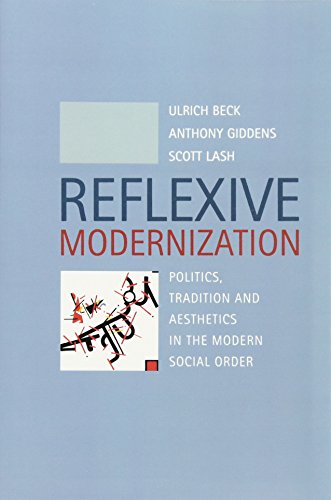 Reflexive Modernization: Politics, Tradition and Aesthetics in the Modern Social Order