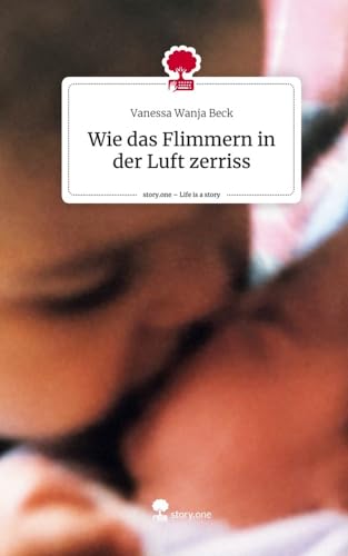 Wie das Flimmern in der Luft zerriss. Life is a Story - story.one von story.one publishing