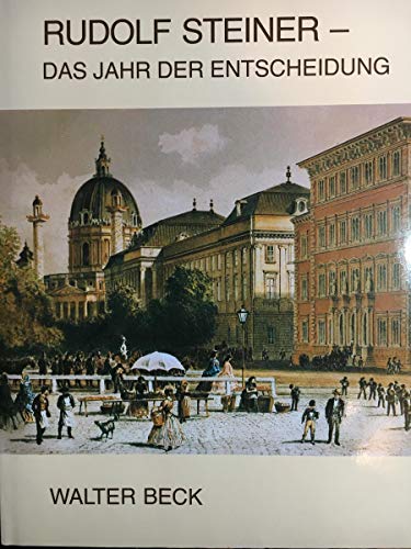 Rudolf Steiner. Das Jahr der Entscheidung. Neue Briefe und Dokumente aus seiner Jugendzeit