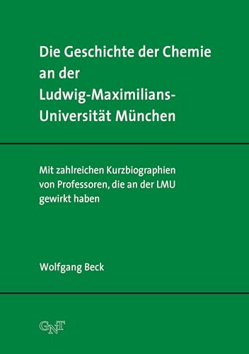 Die Geschichte der Chemie an der Ludwig-Maximilians-Universität München: Mit zahlreichen Kurzbiographien von Professoren, die an der LMU gewirkt haben Die Geschichte der Chemie an der Ludwig-Maximilians-Universität München: Mit zahlreichen Kurzbiographien von Professoren, die an der LMU gewirkt haben