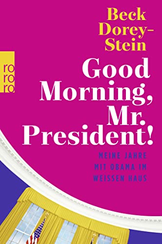 Good Morning, Mr. President!: Meine Jahre mit Obama im Weißen Haus von Rowohlt