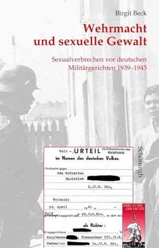 Wehrmacht und sexuelle Gewalt. Sexualverbrechen vor deutschen Militärgerichten 1939-1945 (Krieg in der Geschichte)