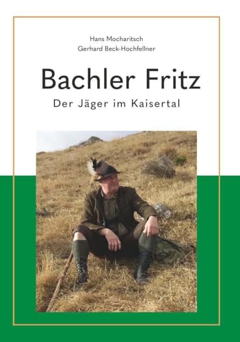 Bachler Fritz: Der Jäger im Kaisertal von Buchschmiede