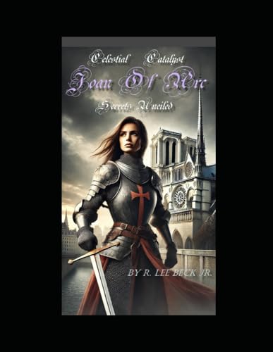 Celestial Catalyst: Joan of Arc secrets Unveiled von Independently published