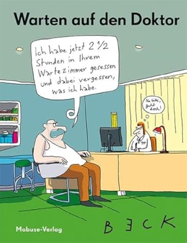 Warten auf den Doktor: Die skurrilsten und witzigsten Cartoons von BECK. Zum Gesundlachen für Patienten, als Mitbringsel für den Krankenhausbesuch und als Geschenk für Krankenschwestern & Ärzte