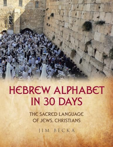 Hebrew Alphabet in 30 Days: The sacred language of Jews, Christians