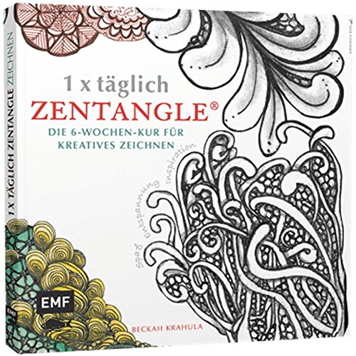 1 x täglich Zentangle: Die 6-Wochen-Kur für kreatives Zeichnen (1 x täglich kreativ)