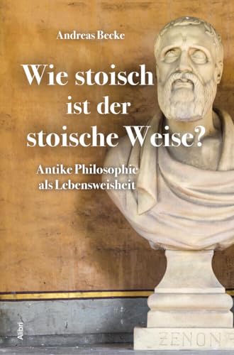 Wie stoisch ist der stoische Weise?: Antike Philosophie als Lebensweisheit von Alibri