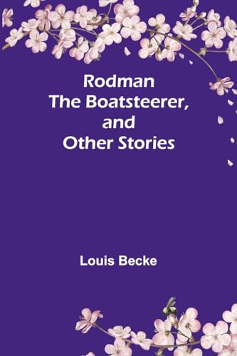 Rodman the Boatsteerer, and Other Stories von Alpha Editions