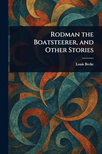 Rodman the Boatsteerer, and Other Stories Rodman the Boatsteerer, and Other Stories von Anson Street Press