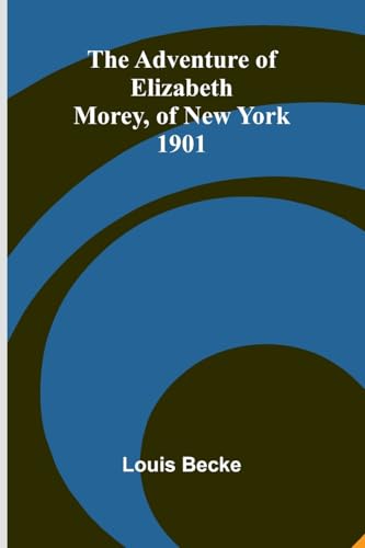 The Adventure of Elizabeth Morey, of New York 1901 The Adventure of Elizabeth Morey, of New York 1901