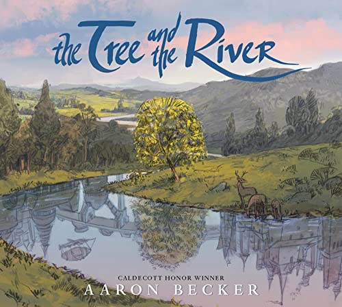The Tree and the River: Winner of the Yoto Carnegie Medal and Shadowers' Choice Awards for Illustration: A masterfully told glimpse into humankind and ... from Caldecott Honor recipient Aaron Becker von WALKER BOOKS