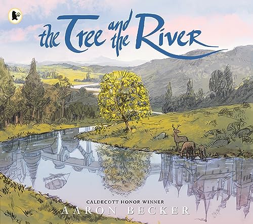 The Tree and the River: Winner of the Yoto Carnegie Medal and Shadowers' Choice Awards for Illustration: A masterfully told glimpse into humankind and ... from Caldecott Honor recipient Aaron Becker von WALKER BOOKS