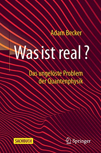 Was ist real?: Das ungelöste Problem der Quantenphysik