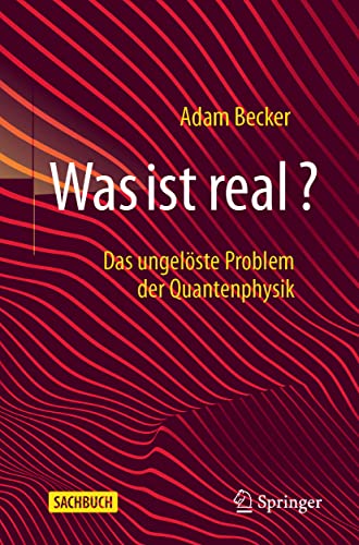 Was ist real?: Das ungelöste Problem der Quantenphysik von Springer