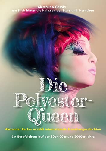 Die Polyester-Queen: Alexander Becker erzählt internationale Branchengeschichten. Ein Berufslebenslauf der 80er, 90er und 2000er Jahre von Romeon-Verlag