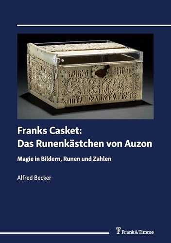 Franks Casket: Das Runenkästchen von Auzon: Magie in Bildern, Runen und Zahlen von Frank & Timme