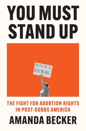 You Must Stand Up: The Fight For Abortion Rights in Post-Dobbs America von Flint