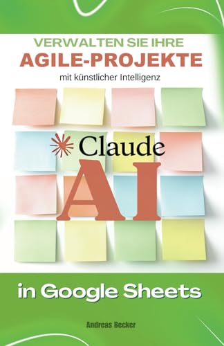 Claude AI-Meisterschaft: Verwalten Sie Ihre Agile-Projekte in Google Sheets von Independently published