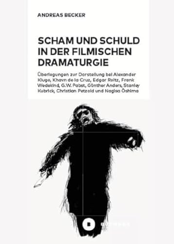 Scham und Schuld in der filmischen Dramaturgie: Überlegungen zur Darstellung bei Alexander Kluge und Khavn de la Cruz, Edgar Reitz, Frank Wedekind, ... Kubrick, Christian Petzold und Nagisa ¿shima Scham und Schuld in der filmischen Dramaturgie: Überlegungen zur Darstellung bei Alexander Kluge und Khavn de la Cruz, Edgar Reitz, Frank Wedekind, ... Kubrick, Christian Petzold und Nagisa ¿shima von Büchner-Verlag